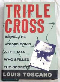 Triple Cross: Israel, The Atomic Bomb & The Man Who Spilled the Secrets