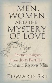 image of Men, Women and the Mystery of Love: Practical Insights from John Paul IIs "Love and Responsibility