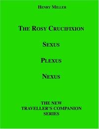 image of The Rosy Crucifixion: Sexus, Plexus, Nexus (the New Traveller's Companion)