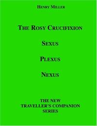 The Rosy Crucifixion: Sexus, Plexus, Nexus (the New Traveller's Companion)