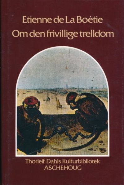 Om den frivillige trelldom. Oversatt og med et…