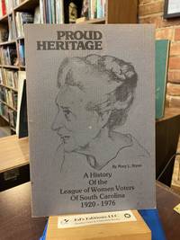 Proud Heritage--A History of the League of Women Voters of South Carolina 1920-1976