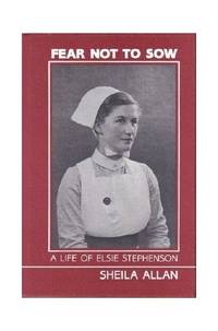 Fear Not to Sow: Story of Elsie Stephenson, First Director of University Nursing Studies in Europe