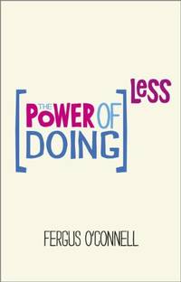 The Power of Doing Less: Why Time Management Courses Don't Work And How To Spend Your...