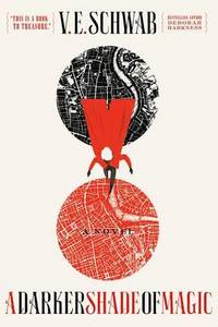 A Darker Shade of Magic by V E Schwab