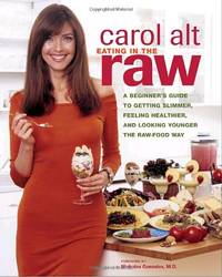 Eating in the Raw: A Beginner's Guide to Getting Slimmer, Feeling Healthier, and Looking Younger the Raw-Food Way