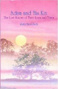 Adam and His Kin : The Lost History of Their Lives and Times