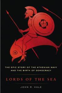 Lords of the Sea : The Epic Story of the Athenian Navy and the Birth of Democracy