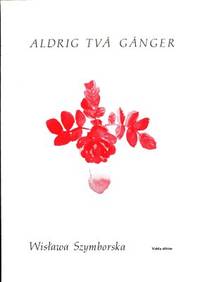 Aldrig två gånger. Valda dikter. Urval och…