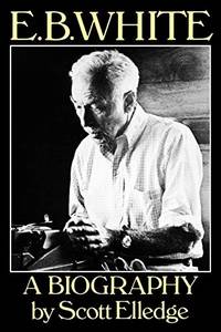 E.B. White: A Biography by Elledge, Scott - 1986-01-17