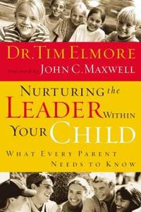 Nurturing the Leader Within Your Child : What Every Parent Needs to Know