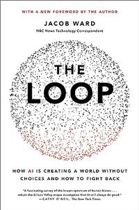The Loop: How AI Is Creating a World Without Choices and How to Fight Back
