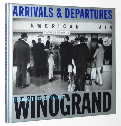 【Arrivals & Departures】Garry Winogrand Arrivals & Departures: The Airport Pictures of Garry