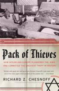 Pack of Thieves : How Hitler and Europe Plundered the Jews and Committed the Greatest Theft in...