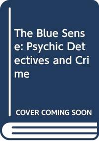 The Blue Sense: Psychic Detectives and Crime