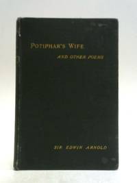 Potiphar&#039;S Wife And Other Poems. by Sir Edwin Arnold - 1892