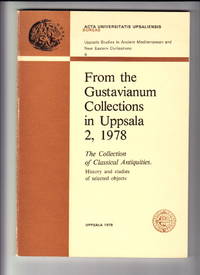 From the Gustavianum Collections in Uppsala 2, 1978. The Collection of Classical Antiquities....