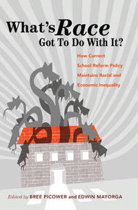 What's Race Got To Do With It?: How Current School Reform Policy Maintains Racial and...