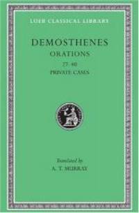 Demosthenes: Orations 27-40. (Loeb Classical Library No. 318) (Volume IV)