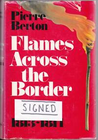 Flames Across the Border: The Invasion of Canada 1813-1814  -(SIGNED)- by Berton, Pierre -(signed)- - 1981