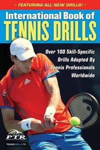 International Book of Tennis Drills: Over 100 Skill-Specific Drills Adopted by Tennis...