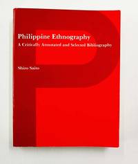 Philippine Ethnography : A Critically Annotated and Selected Bibliography by Saito, Shiro - 1974