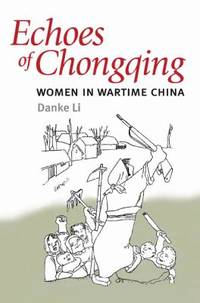 Echoes of Chongqing : Women in Wartime China
