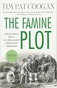 The Famine Plot: England&#039;s Role in Ireland&#039;s Greatest Tragedy by Tim Pat Coogan - 2013-08-03