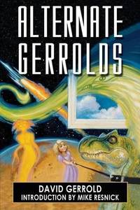 Alternate Gerrolds: An Assortment of Fictitious Lives by Gerrold, David