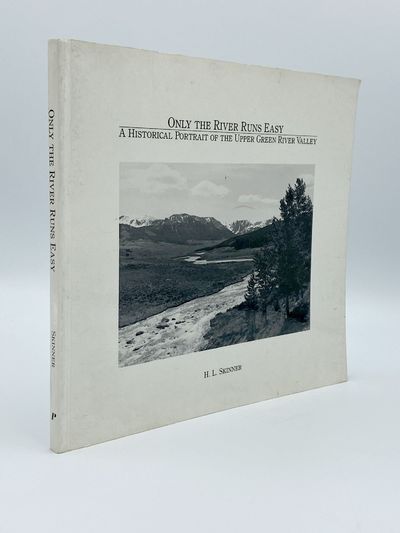 Only the River Runs Easy. A Historical Portrait of the Upper Green River Valley