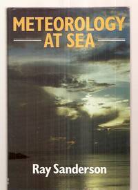 METEOROLOGY AT SEA by Sanderson, Ray [Dust Wrapper photo by R. K. Bilsbury, F. R. Met. Soc.] - 1986