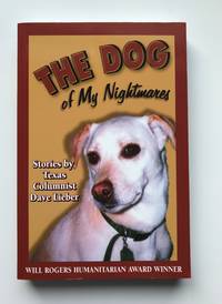 The Dog of My Nightmares: Stories by Texas Columnist Dave Lieber by Dave Lieber - 2003