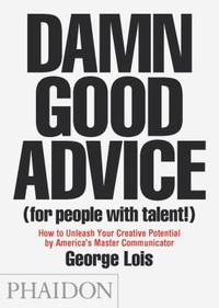 Damn Good Advice (For People with Talent!): How To Unleash Your Creative Potential by America's...