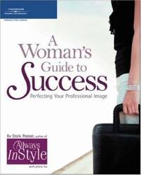 A Woman's Guide to Success : Perfecting Your Professional Image