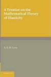 A Treatise on the Mathematical Theory of Elasticity