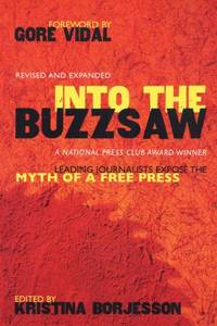Into The Buzzsaw : Leading Journalists Expose the Myth of a Free Press