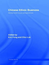 Chinese Ethnic Business: Global and Local Perspectives