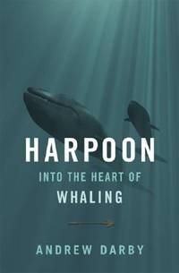 Harpoon : Into the Heart of Whaling