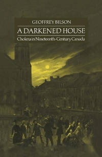 Darkened House: Cholera in Nineteenth Century Canada