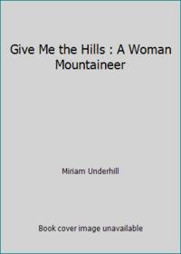 Give Me the Hills : A Woman Mountaineer