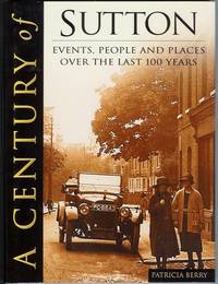 A Century of SUTTON - Events, People and Places over the last 100 Years