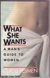 What She Wants: A Man's Guide to Women