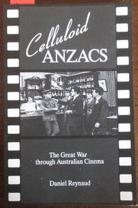 Celluloid ANZACS: The Great War Through Australian Cinema