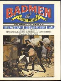 BADMEN OF THE WEST. The First Complete Book of the American Outlaw.