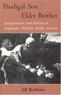 Prodigal Son/Elder Brother: Interpretation and Alterity in Augustine, Petrarch, Kafka, Levinas...