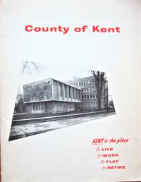 County of Kent. Kent is the Place to Live, to Work, to Play, to Retire. (Ontario, Canada).