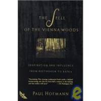 The Spell of the Vienna Woods: Inspiration and Influence from Beethoven to Kafka An Owl Book