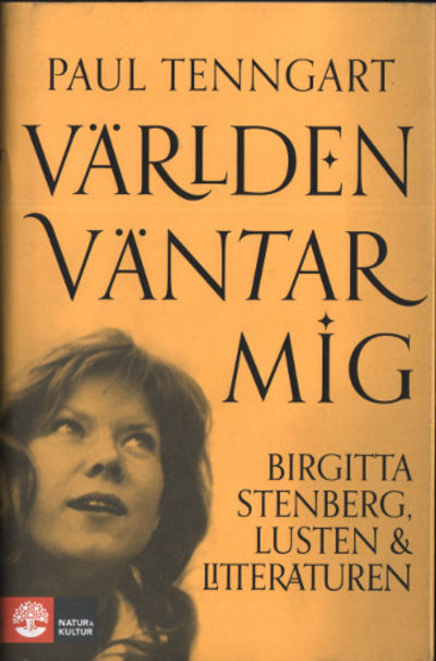 VÄRLDEN VÄNTAR MIG. Birgitta Stenberg, lusten &…