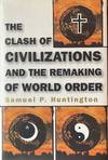 The Clash Of Civilizations and The Remaking Of World Order