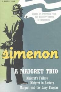 A Maigret Trio: Maigret's Failure/Maigret and the Lazy Burglar/Maigret in Society (A Harvest...